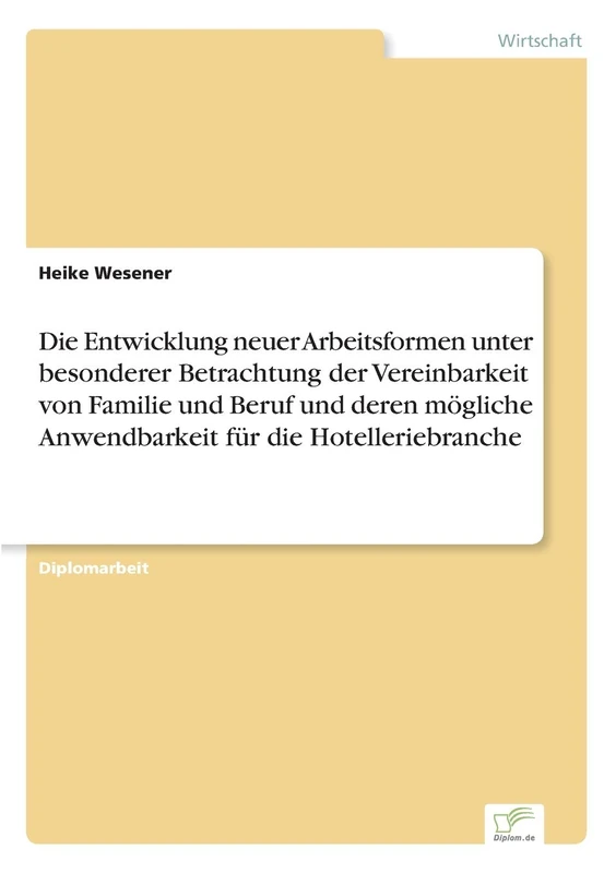 Die Entwicklung neuer Arbeitsformen unter besonderer Betrachtung der Vereinbarkeit von Familie und Beruf und deren mögliche Anwendbarkeit für die Hotelleriebranche