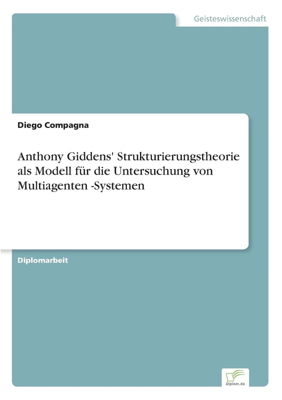 Anthony Giddens' Strukturierungstheorie als Modell für die Untersuchung von Multiagenten -Systemen - Image 1