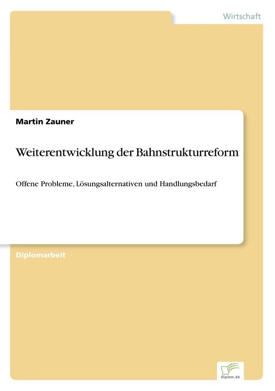 Weiterentwicklung der Bahnstrukturreform: Offene Probleme, Lösungsalternativen und Handlungsbedarf