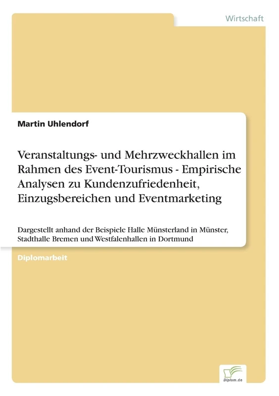 Veranstaltungs- und Mehrzweckhallen im Rahmen des Event-Tourismus - Empirische Analysen zu Kundenzufriedenheit, Einzugsbereichen und Eventmarketing: ... Stadthalle Bremen und Westfalenhallen in Dor - Image 1