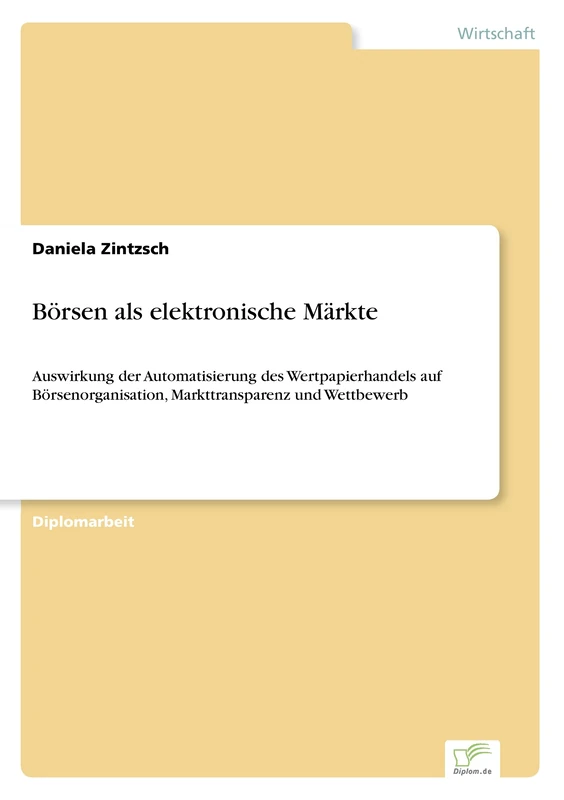 Börsen als elektronische Märkte: Auswirkung der Automatisierung des Wertpapierhandels auf Börsenorganisation, Markttransparenz und Wettbewerb