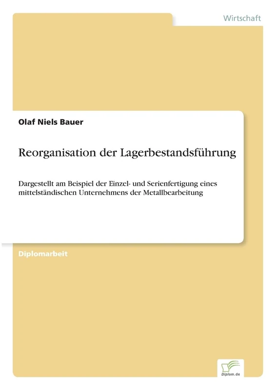 Reorganisation der Lagerbestandsführung: Dargestellt am Beispiel der Einzel- und Serienfertigung eines mittelständischen Unternehmens der Metallbearbeitung