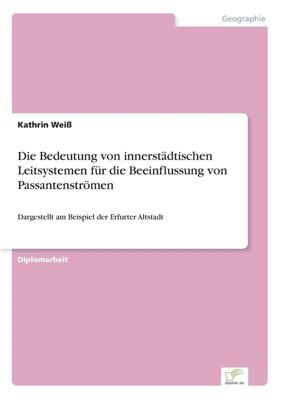 Die Bedeutung von innerstädtischen Leitsystemen für die Beeinflussung von Passantenströmen: Dargestellt am Beispiel der Erfurter Altstadt