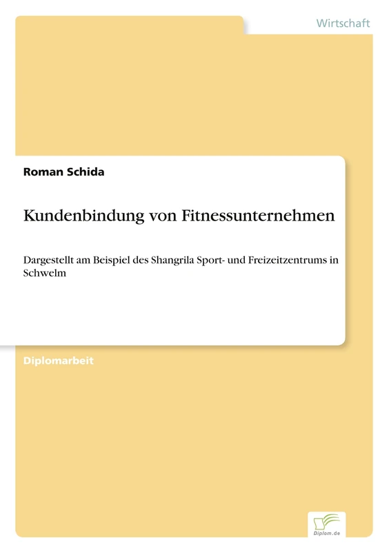 Kundenbindung von Fitnessunternehmen: Dargestellt am Beispiel des Shangrila Sport- und Freizeitzentrums in Schwelm
