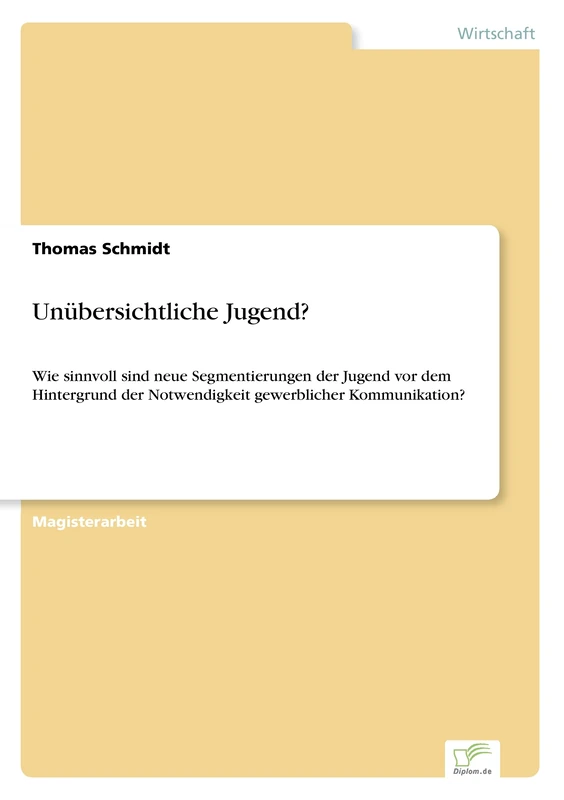 Unübersichtliche Jugend?: Wie sinnvoll sind neue Segmentierungen der Jugend vor dem Hintergrund der Notwendigkeit gewerblicher Kommunikation?