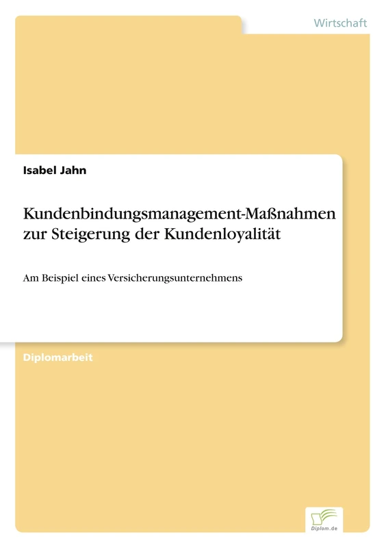 Kundenbindungsmanagement-Maßnahmen zur Steigerung der Kundenloyalität: Am Beispiel eines Versicherungsunternehmens