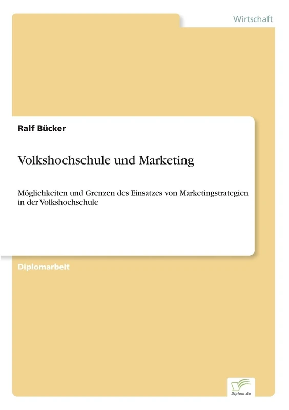 Volkshochschule und Marketing: Möglichkeiten und Grenzen des Einsatzes von Marketingstrategien in der Volkshochschule