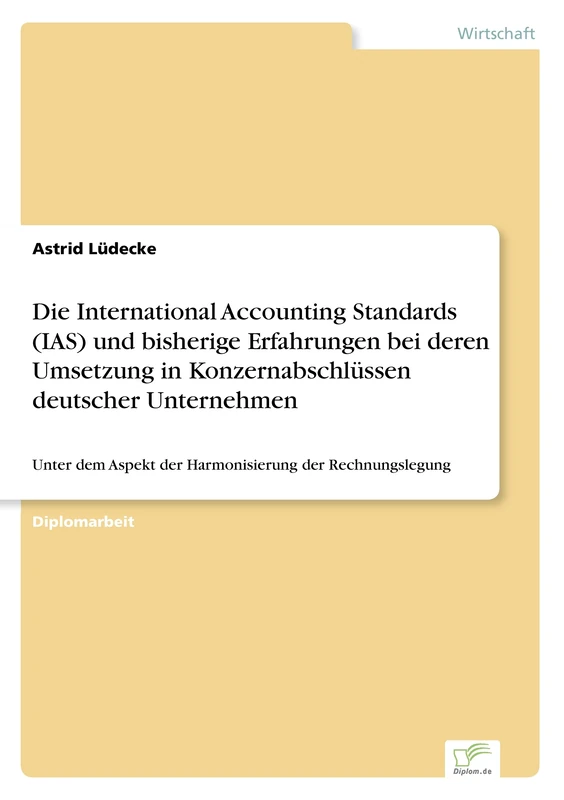 Die International Accounting Standards (IAS) und bisherige Erfahrungen bei deren Umsetzung in Konzernabschlüssen deutscher Unternehmen: Unter dem Aspekt der Harmonisierung der Rechnungslegung