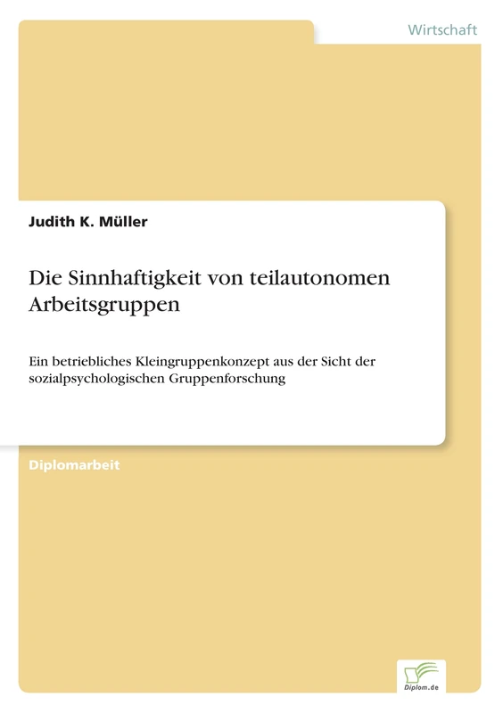 Die Sinnhaftigkeit von teilautonomen Arbeitsgruppen: Ein betriebliches Kleingruppenkonzept aus der Sicht der sozialpsychologischen Gruppenforschung
