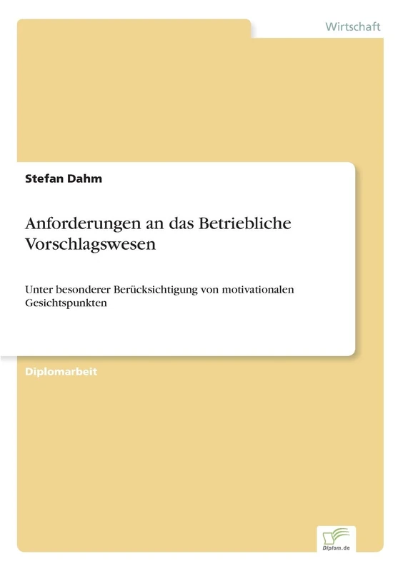 Anforderungen an das Betriebliche Vorschlagswesen: Unter besonderer Berücksichtigung von motivationalen Gesichtspunkten
