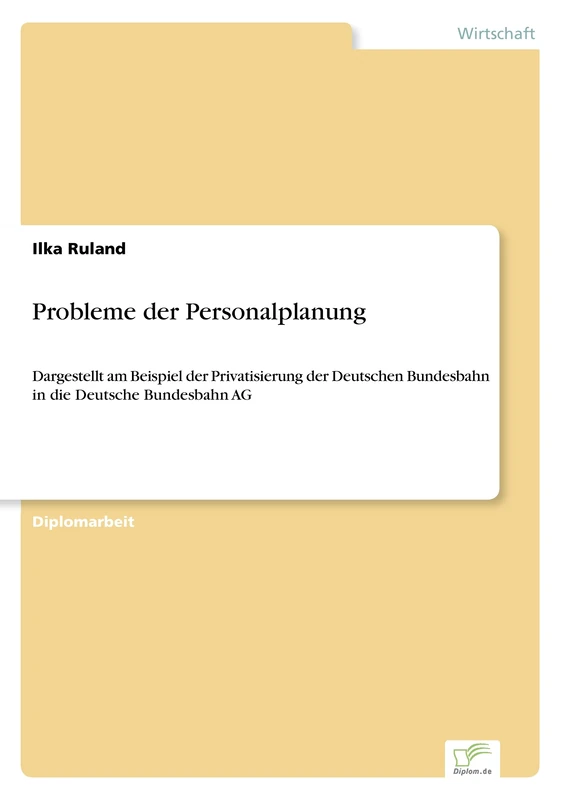 Probleme der Personalplanung: Dargestellt am Beispiel der Privatisierung der Deutschen Bundesbahn in die Deutsche Bundesbahn AG