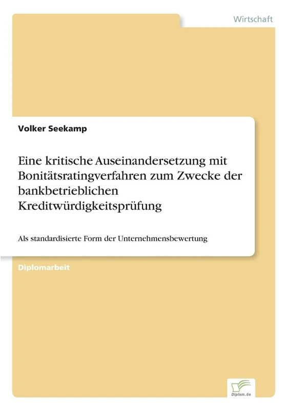 Eine kritische Auseinandersetzung mit Bonitätsratingverfahren zum Zwecke der bankbetrieblichen Kreditwürdigkeitsprüfung: Als standardisierte Form der Unternehmensbewertung