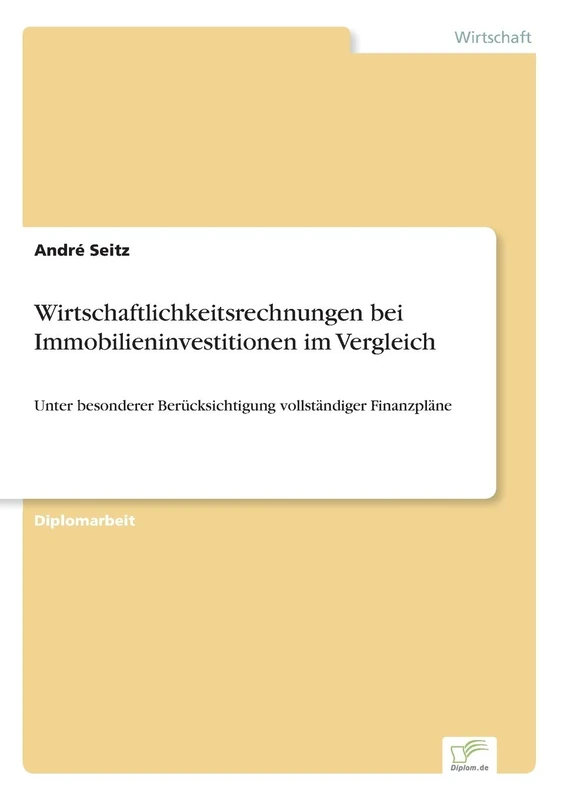 Wirtschaftlichkeitsrechnungen bei Immobilieninvestitionen im Vergleich: Unter besonderer Berücksichtigung vollständiger Finanzpläne