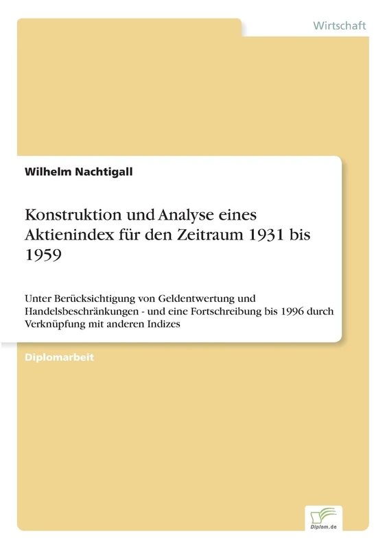 Konstruktion und Analyse eines Aktienindex für den Zeitraum 1931 bis 1959: Unter Berücksichtigung von Geldentwertung und Handelsbeschränkungen - und ... 1996 durch Verknüpfung mit anderen Indizes