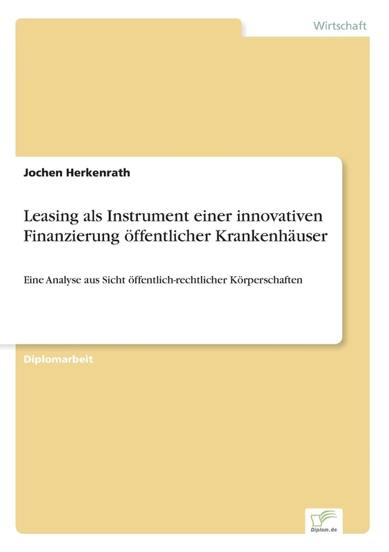 Leasing als Instrument einer innovativen Finanzierung öffentlicher Krankenhäuser: Eine Analyse aus Sicht öffentlich-rechtlicher Körperschaften
