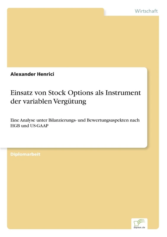 Einsatz von Stock Options als Instrument der variablen Vergütung: Eine Analyse unter Bilanzierungs- und Bewertungsaspekten nach HGB und US-GAAP