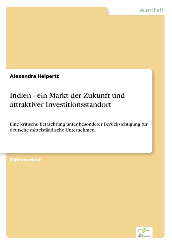 Indien - ein Markt der Zukunft und attraktiver Investitionsstandort: Eine kritische Betrachtung unter besonderer Berücksichtigung für deutsche mittelständische Unternehmen