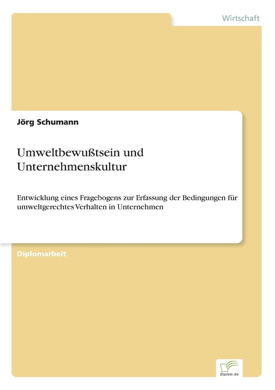Umweltbewußtsein und Unternehmenskultur: Entwicklung eines Fragebogens zur Erfassung der Bedingungen für umweltgerechtes Verhalten in Unternehmen