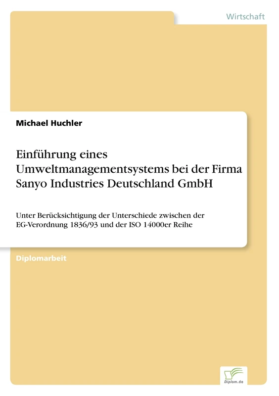 Einführung eines Umweltmanagementsystems bei der Firma Sanyo Industries Deutschland GmbH: Unter Berücksichtigung der Unterschiede zwischen der EG-Verordnung 1836/93 und der ISO 14000er Reihe