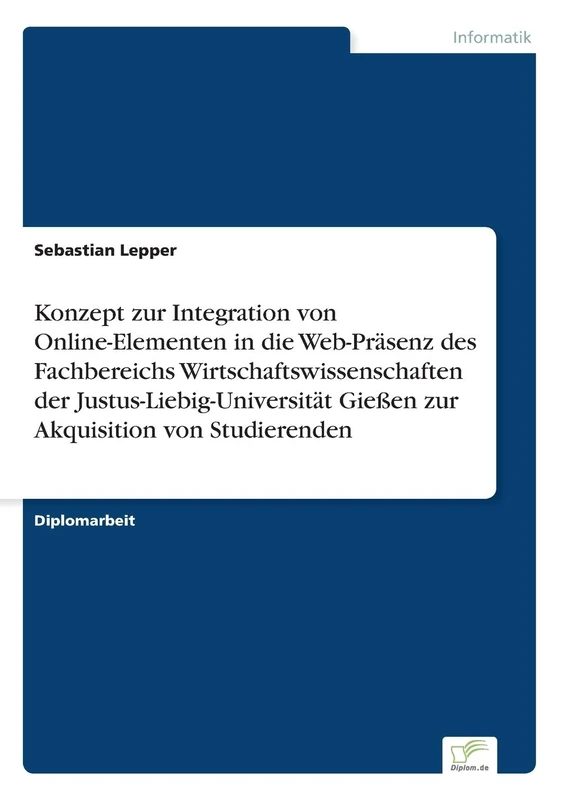 Konzept zur Integration von Online-Elementen in die Web-Präsenz des Fachbereichs Wirtschaftswissenschaften der Justus-Liebig-Universität Gießen zur Akquisition von Studierenden