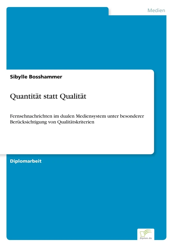 Quantität statt Qualität: Fernsehnachrichten im dualen Mediensystem unter besonderer Berücksichtigung von Qualitätskriterien