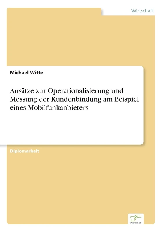 Ansätze zur Operationalisierung und Messung der Kundenbindung am Beispiel eines Mobilfunkanbieters
