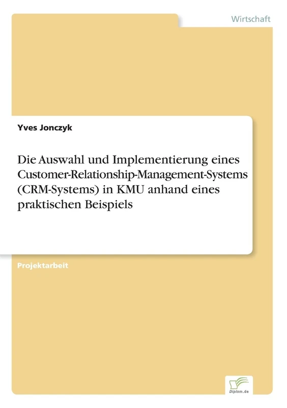 Die Auswahl und Implementierung eines Customer-Relationship-Management-Systems (CRM-Systems) in KMU anhand eines praktischen Beispiels