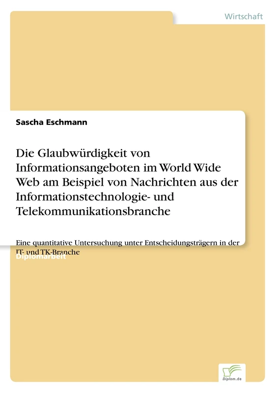 Die Glaubwürdigkeit von Informationsangeboten im World Wide Web am Beispiel von Nachrichten aus der Informationstechnologie- und ... in der IT- und TK-Branche