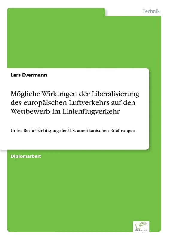 Mögliche Wirkungen der Liberalisierung des europäischen Luftverkehrs auf den Wettbewerb im Linienflugverkehr: Unter Berücksichtigung der U.S.-amerikanischen Erfahrungen