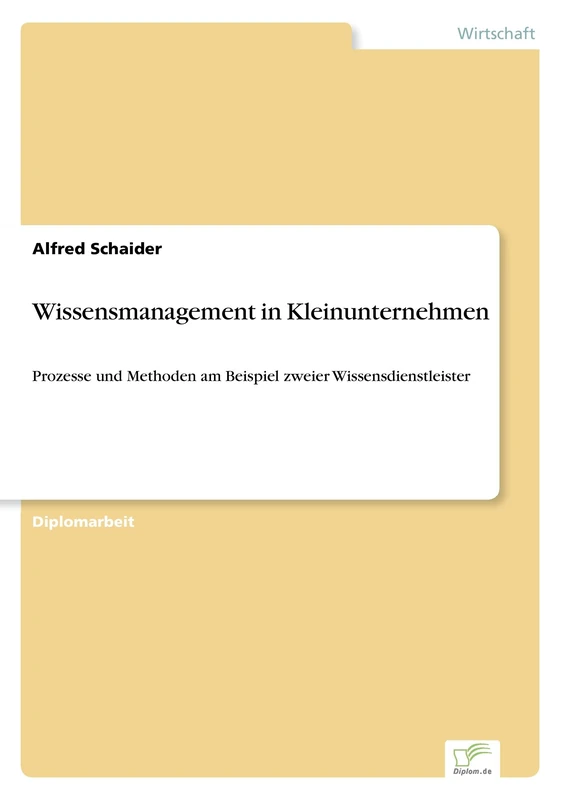 Wissensmanagement in Kleinunternehmen: Prozesse und Methoden am Beispiel zweier Wissensdienstleister
