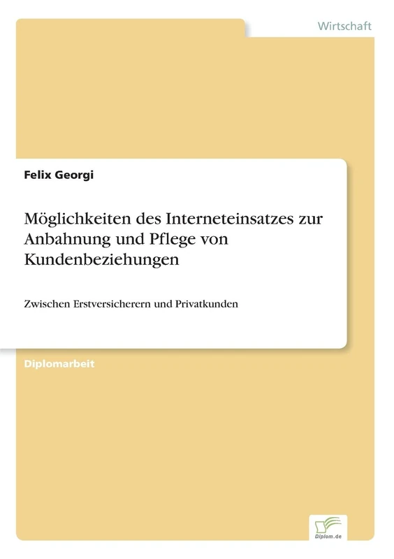 Möglichkeiten des Interneteinsatzes zur Anbahnung und Pflege von Kundenbeziehungen: Zwischen Erstversicherern und Privatkunden