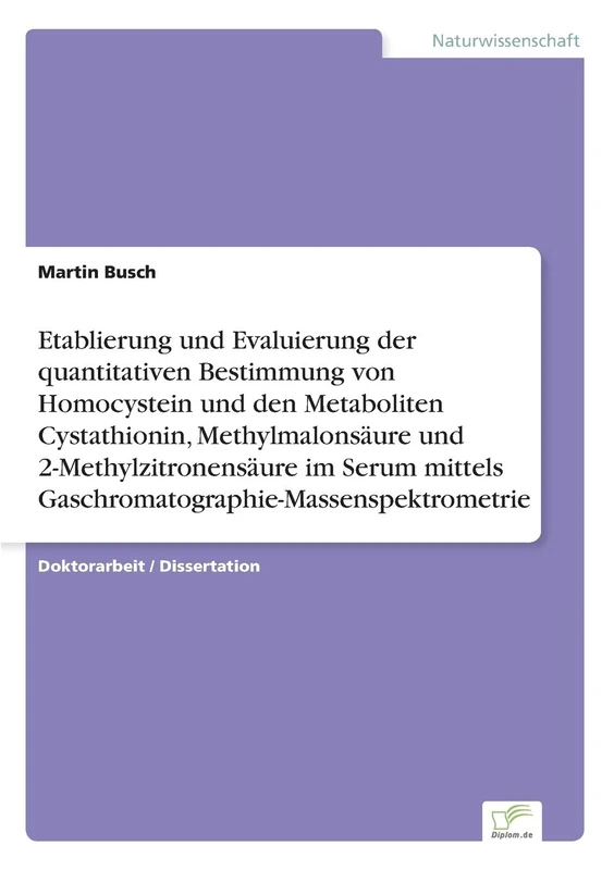 Etablierung und Evaluierung der quantitativen Bestimmung von Homocystein und den Metaboliten Cystathionin, Methylmalonsäure und 2-Methylzitronensäure im Serum […]
