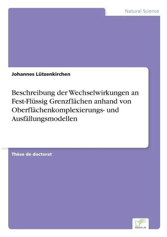 Beschreibung der Wechselwirkungen an Fest-Flüssig Grenzflächen anhand von Oberflächenkomplexierungs- und Ausfällungsmodellen - Image 1