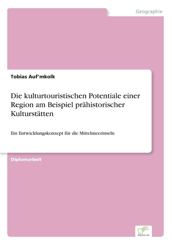 Die kulturtouristischen Potentiale einer Region am Beispiel prähistorischer Kulturstätten: Ein Entwicklungskonzept für die Mittelmeerinseln