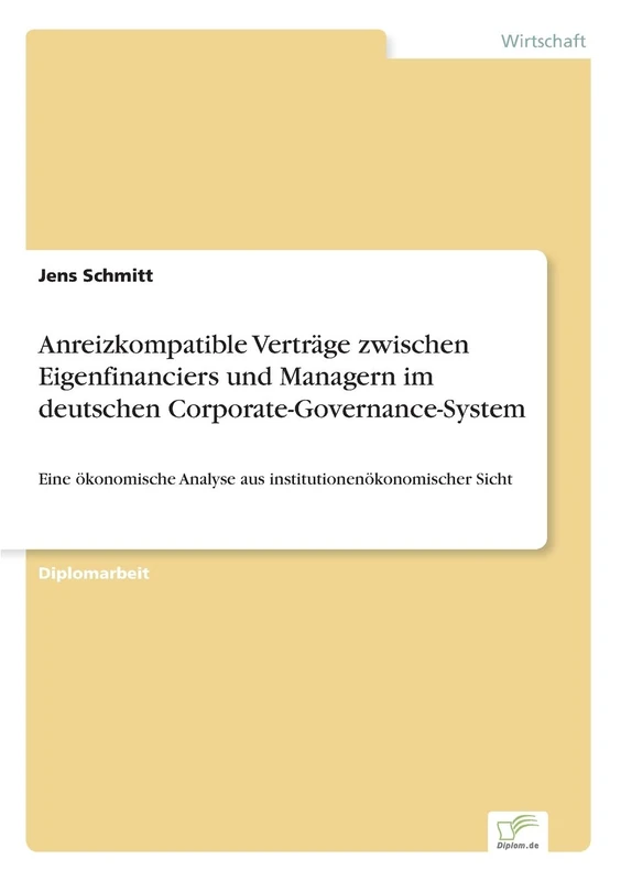Anreizkompatible Verträge zwischen Eigenfinanciers und Managern im deutschen Corporate-Governance-System: Eine ökonomische Analyse aus institutionenökonomischer Sicht