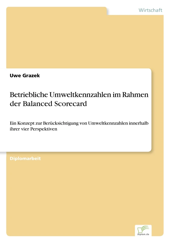 Betriebliche Umweltkennzahlen im Rahmen der Balanced Scorecard: Ein Konzept zur Berücksichtigung von Umweltkennzahlen innerhalb ihrer vier Perspektiven