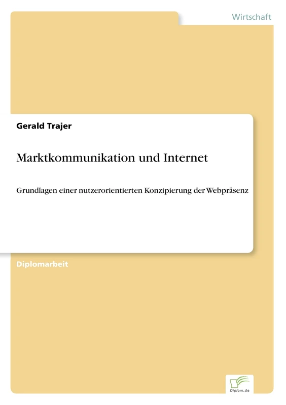 Marktkommunikation und Internet: Grundlagen einer nutzerorientierten Konzipierung der Webpräsenz