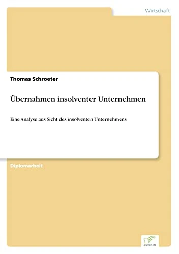 Übernahmen insolventer Unternehmen: Eine Analyse aus Sicht des insolventen Unternehmens