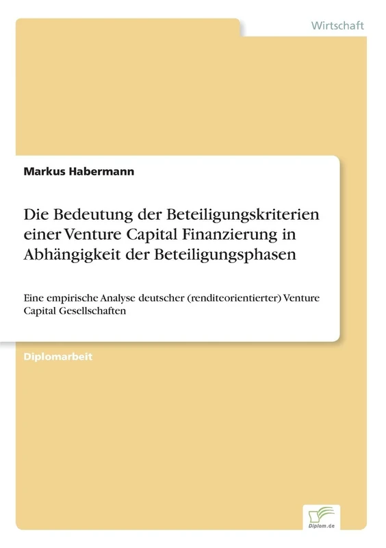 Die Bedeutung der Beteiligungskriterien einer Venture Capital Finanzierung in Abhängigkeit der Beteiligungsphasen: Eine empirische Analyse deutscher ... Venture Capital Gesellschaften
