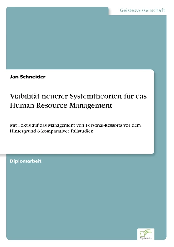 Viabilität neuerer Systemtheorien für das Human Resource Management: Mit Fokus auf das Management von Personal-Ressorts vor dem Hintergrund 6 komparativer Fallstudien