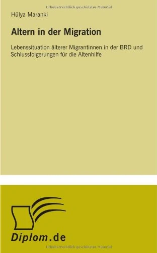 Altern in der Migration: Lebenssituation ?lterer Migrantinnen in der BRD und Schlussfolgerungen f?r die Altenhilfe