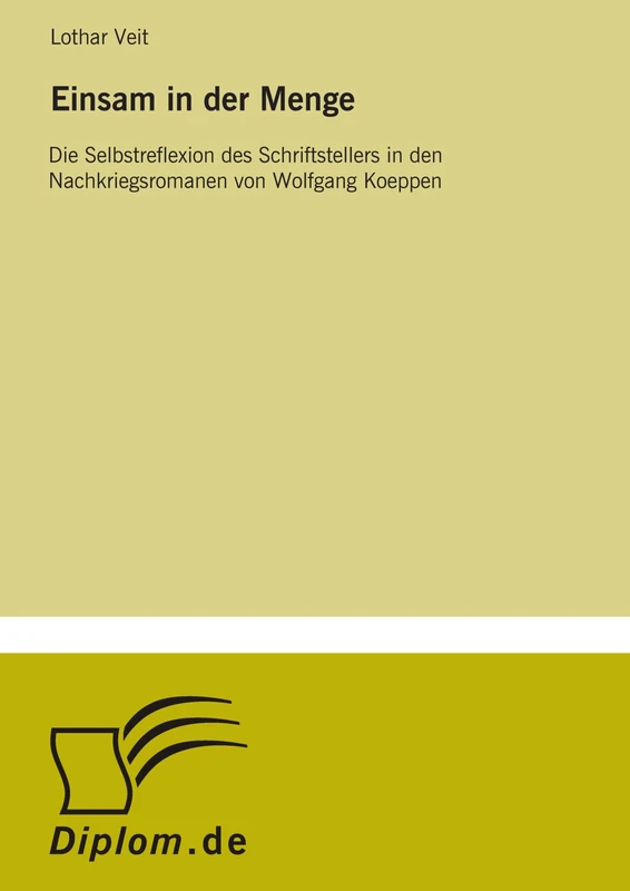 Einsam in der Menge: Die Selbstreflexion des Schriftstellers in den Nachkriegsromanen von Wolfgang Koeppen