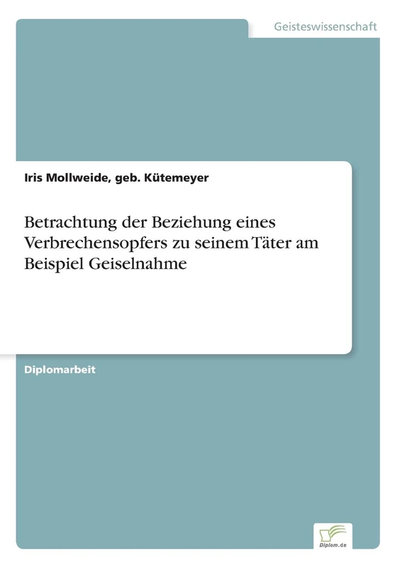 Betrachtung der Beziehung eines Verbrecheropfers zu seinem Täter am Beispiel Geiselnahme
