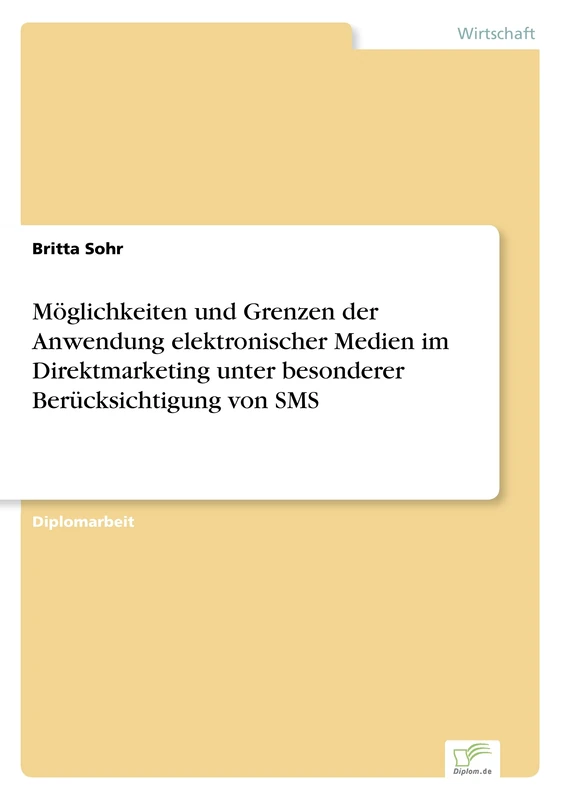 Möglichkeiten und Grenzen der Anwendung elektronischer Medien im Direktmarketing unter besonderer Berücksichtigung von SMS