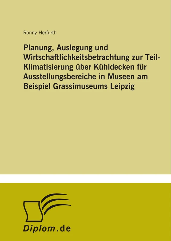 Planung, Auslegung und Wirtschaftlichkeitsbetrachtung zur Teil-Klimatisierung über Kühldecken für Ausstellungsbereiche in Museen am Beispiel Grassimuseums Leipzig - Image 1