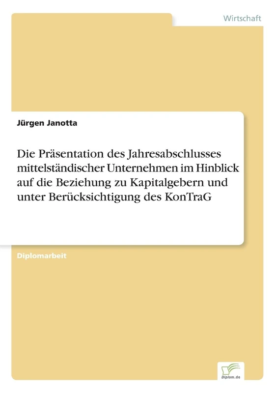 Die Präsentation des Jahresabschlusses mittelständischer Unternehmen im Hinblick auf die Beziehung zu Kapitalgebern und unter Berücksichtigung des KonTraG