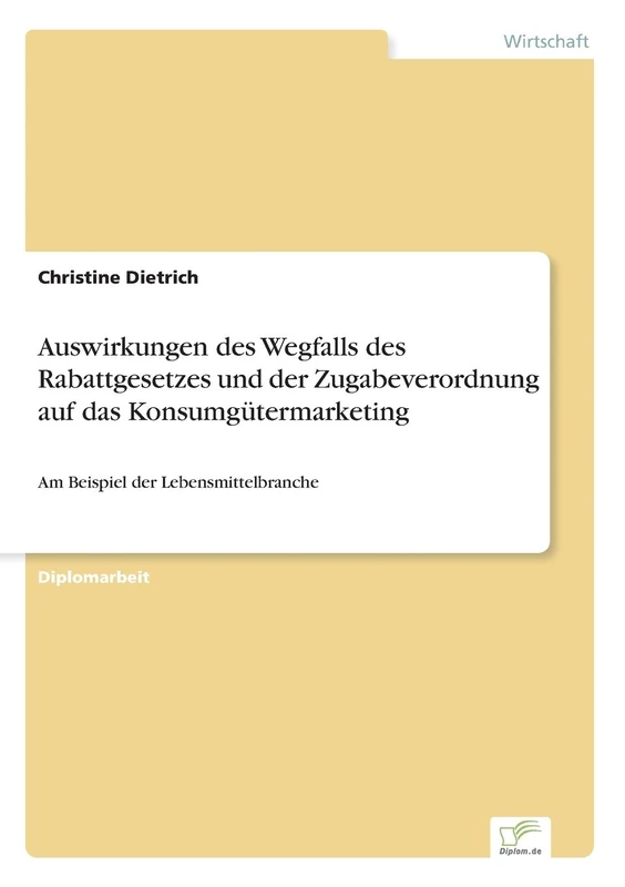 Auswirkungen des Wegfalls des Rabattgesetzes und der Zugabeverordnung auf das Konsumgütermarketing: Am Beispiel der Lebensmittelbranche