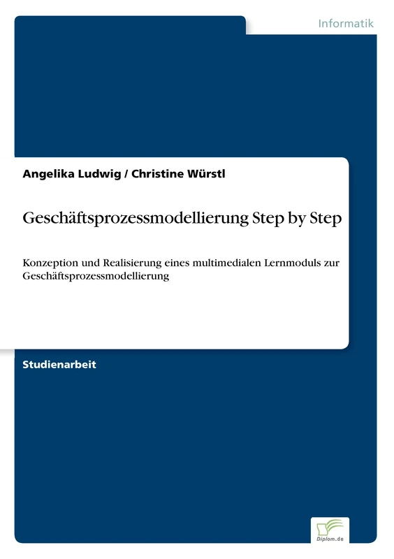 Geschäftsprozessmodellierung Step by Step: Konzeption und Realisierung eines multimedialen Lernmoduls zur Geschäftsprozessmodellierung