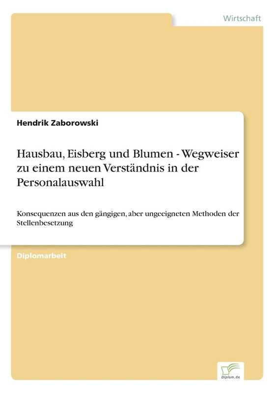 Hausbau, Eisberg und Blumen – Wegweiser zu einem neuen Verständnis in der Personalauswahl: Konsequenzen aus den gängigen, aber ungeeigneten Methoden der Stellenbesetzung - Image 1
