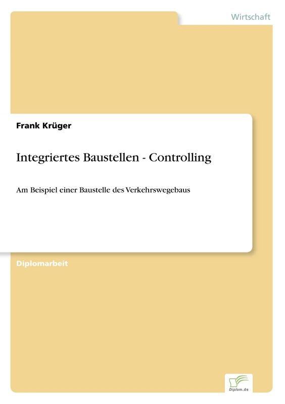 Integriertes Baustellen - Controlling: Am Beispiel einer Baustelle des Verkehrswegebaus